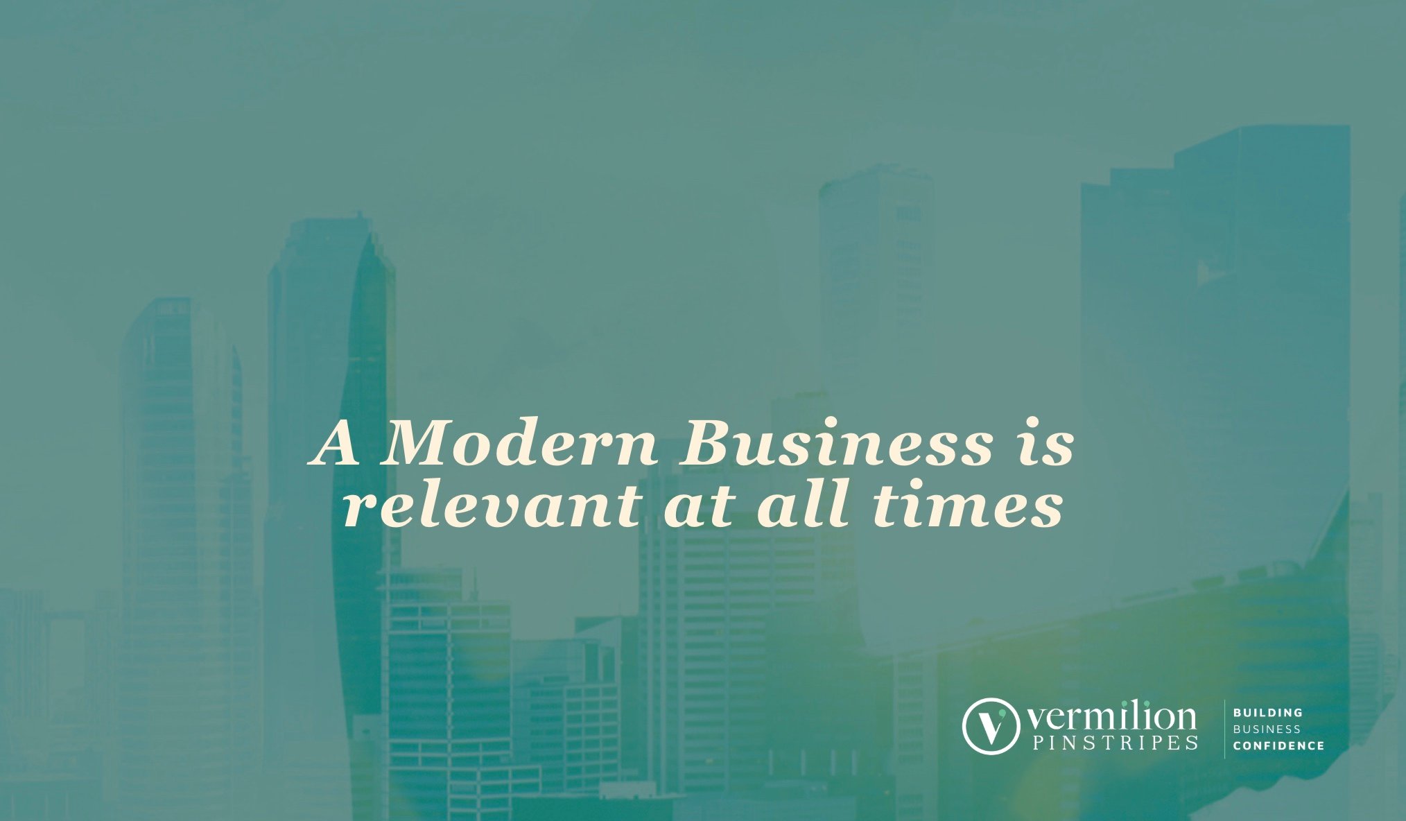 A Modern Business is relevant at all times