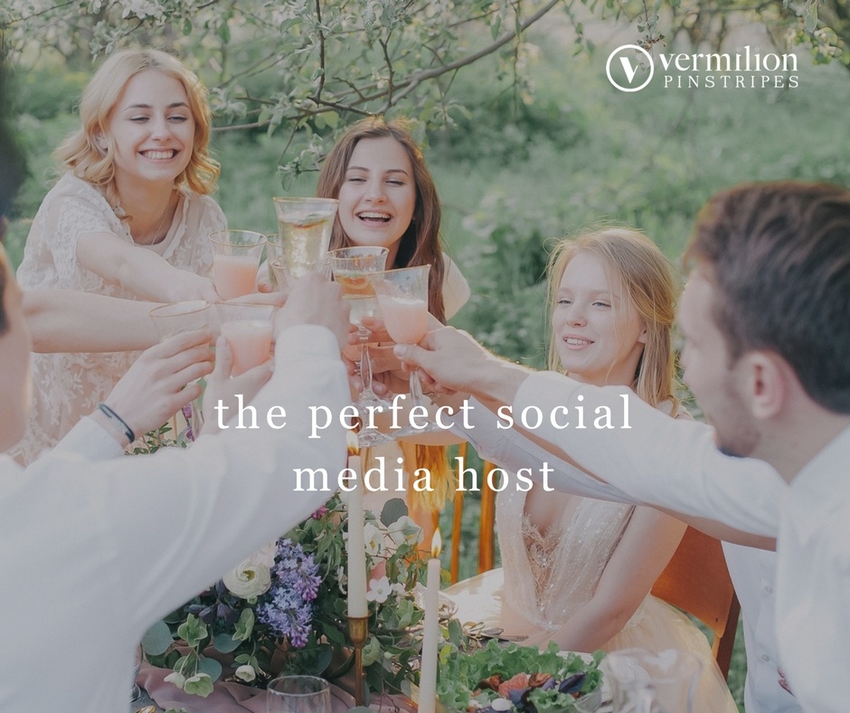 Be a good host when it comes to social media, just like the way you would host an enjoyable dinner party. Vermilion Pinstripes on social media strategy.