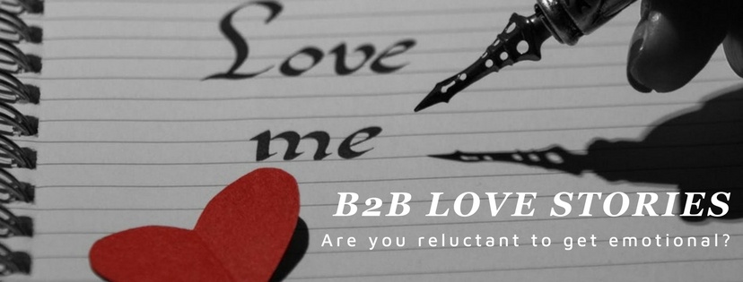 B2B Love Stories. Are you reluctant to get emotional?