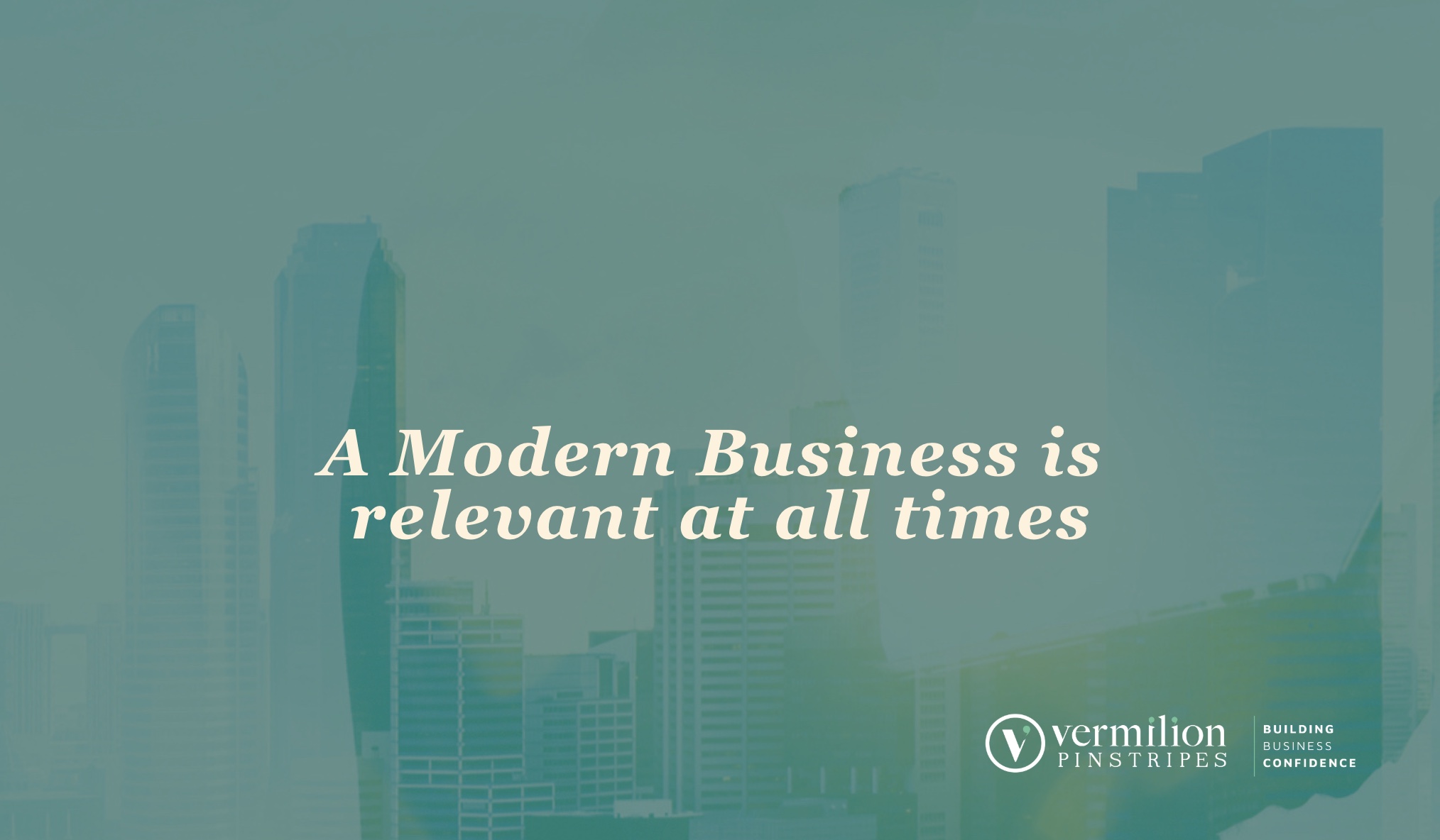 A Modern Business is relevant at all times