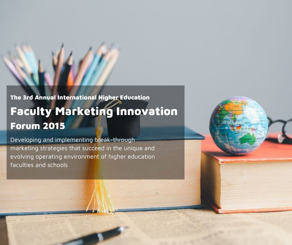 The 3rd Annual International Higher Education: Faculty Marketing Innovation Forum 2015